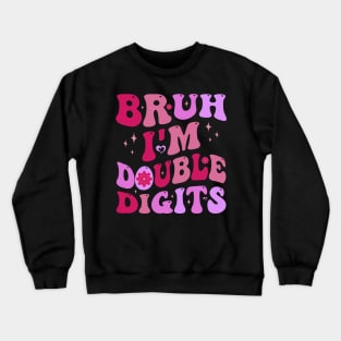 Bruh I'm Double Digits 10th Birthday 10 Year Old Crewneck Sweatshirt